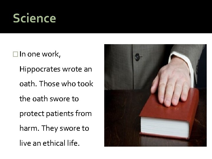 Science � In one work, Hippocrates wrote an oath. Those who took the oath