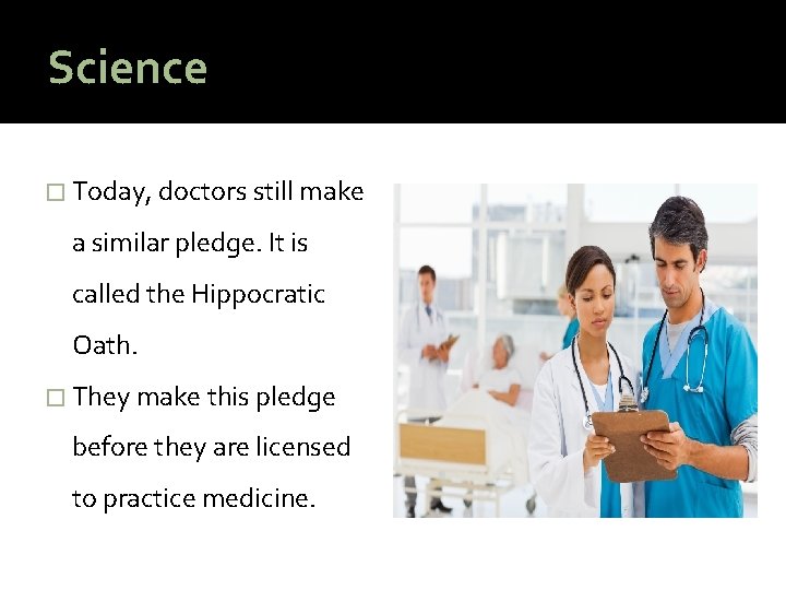 Science � Today, doctors still make a similar pledge. It is called the Hippocratic