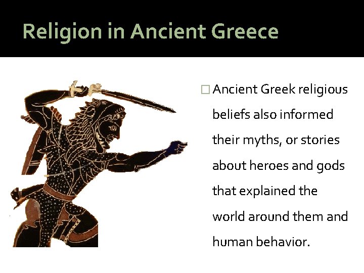 Religion in Ancient Greece � Ancient Greek religious beliefs also informed their myths, or