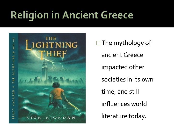 Religion in Ancient Greece � The mythology of ancient Greece impacted other societies in