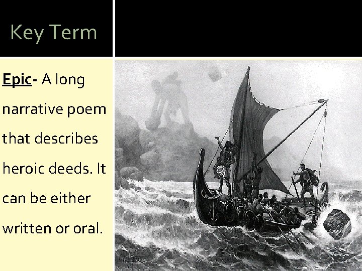 Key Term Epic- A long narrative poem that describes heroic deeds. It can be