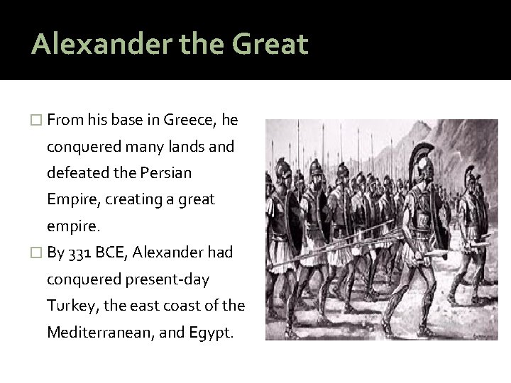 Alexander the Great � From his base in Greece, he conquered many lands and