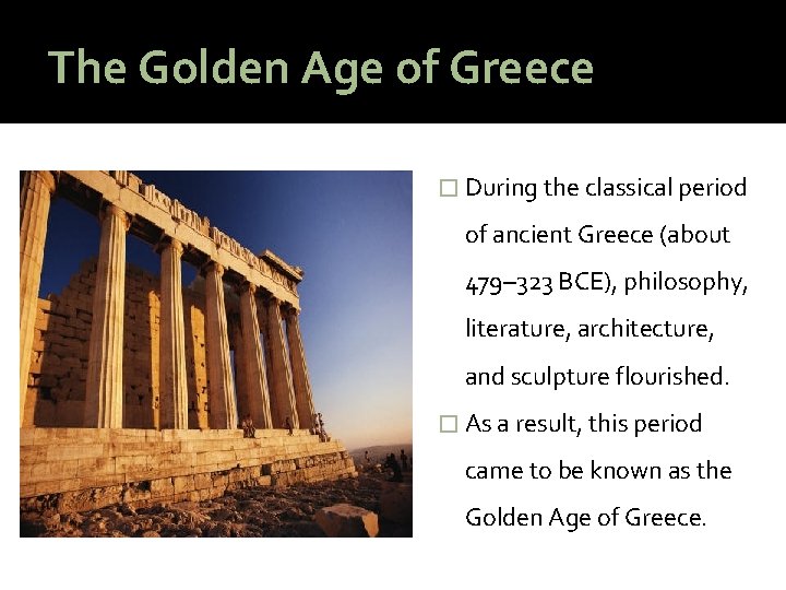 The Golden Age of Greece � During the classical period of ancient Greece (about