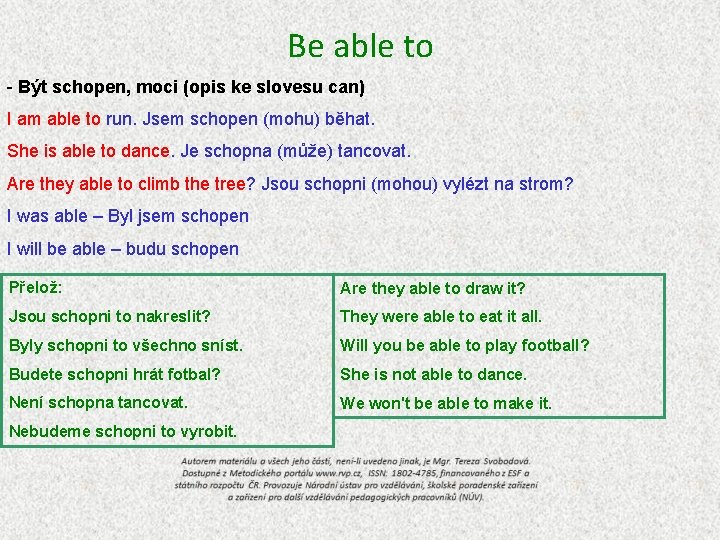 Be able to - Být schopen, moci (opis ke slovesu can) I am able