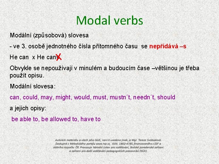 Modal verbs Modální (způsobová) slovesa - ve 3. osobě jednotného čísla přítomného času se