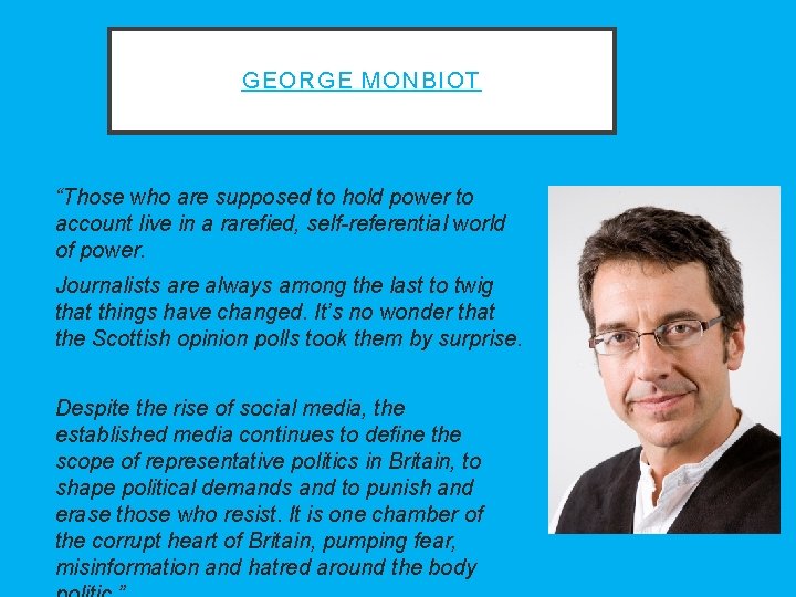 GEORGE MONBIOT “Those who are supposed to hold power to account live in a