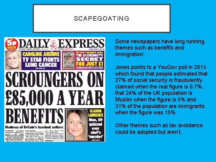 SCAPEGOATING Some newspapers have long running themes such as benefits and immigration’ Jones points