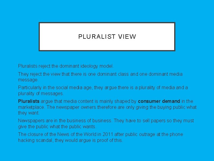 PLURALIST VIEW Pluralists reject the dominant ideology model. They reject the view that there