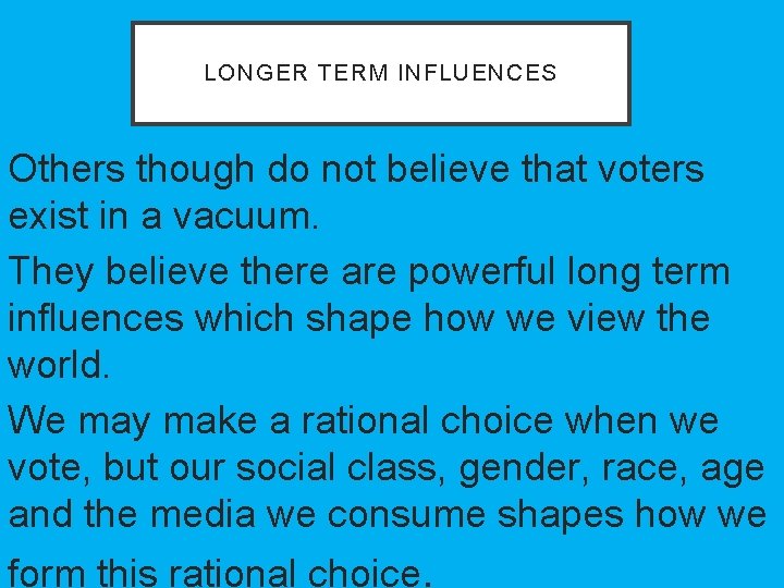 LONGER TERM INFLUENCES Others though do not believe that voters exist in a vacuum.