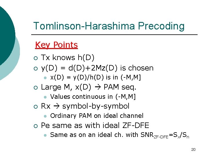 Tomlinson-Harashima Precoding Key Points ¡ ¡ Tx knows h(D) y(D) = d(D)+2 Mz(D) is
