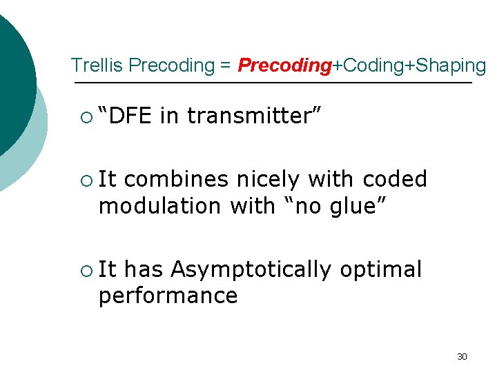 Trellis Precoding = Precoding+Coding+Shaping ¡ “DFE in transmitter” ¡ It combines nicely with coded