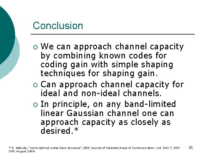 Conclusion We can approach channel capacity by combining known codes for coding gain with