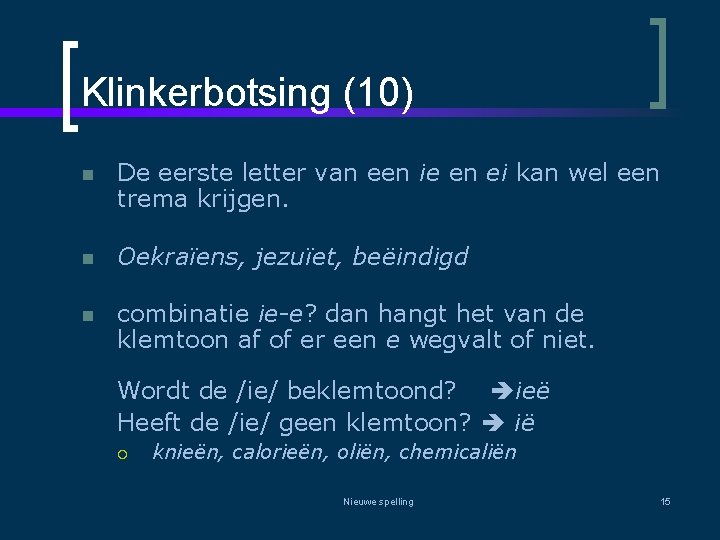 Klinkerbotsing (10) n De eerste letter van een ie en ei kan wel een