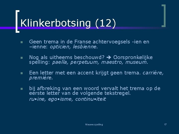 Klinkerbotsing (12) n Geen trema in de Franse achtervoegsels -ien en –ienne: opticien, lesbienne.