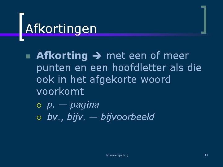 Afkortingen n Afkorting met een of meer punten en een hoofdletter als die ook