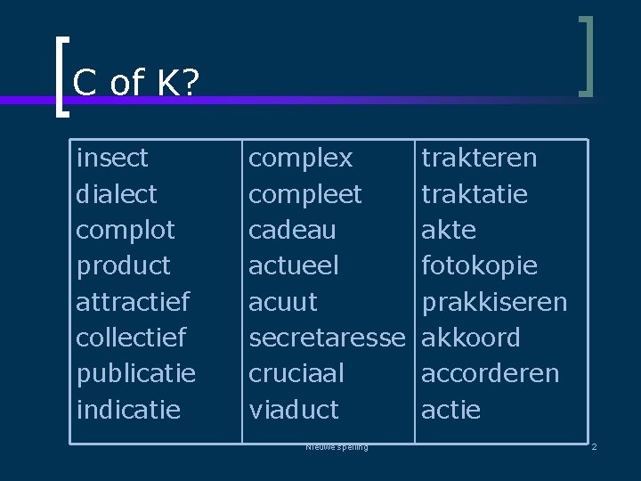 C of K? insect dialect complot product attractief collectief publicatie indicatie complex compleet cadeau