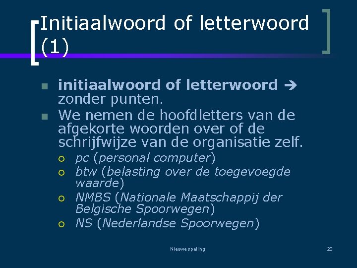 Initiaalwoord of letterwoord (1) n n initiaalwoord of letterwoord zonder punten. We nemen de