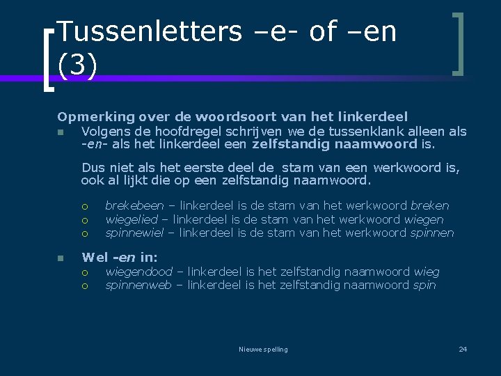Tussenletters –e- of –en (3) Opmerking over de woordsoort van het linkerdeel n Volgens