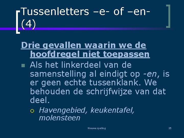 Tussenletters –e- of –en(4) Drie gevallen waarin we de hoofdregel niet toepassen n Als