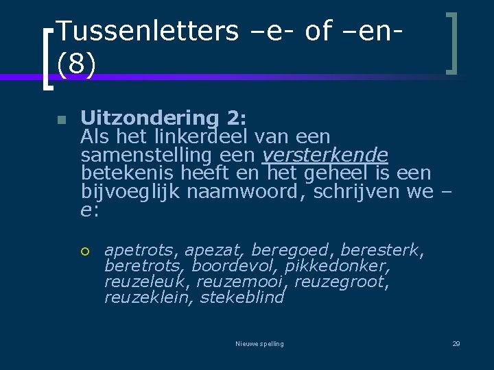 Tussenletters –e- of –en(8) n Uitzondering 2: Als het linkerdeel van een samenstelling een