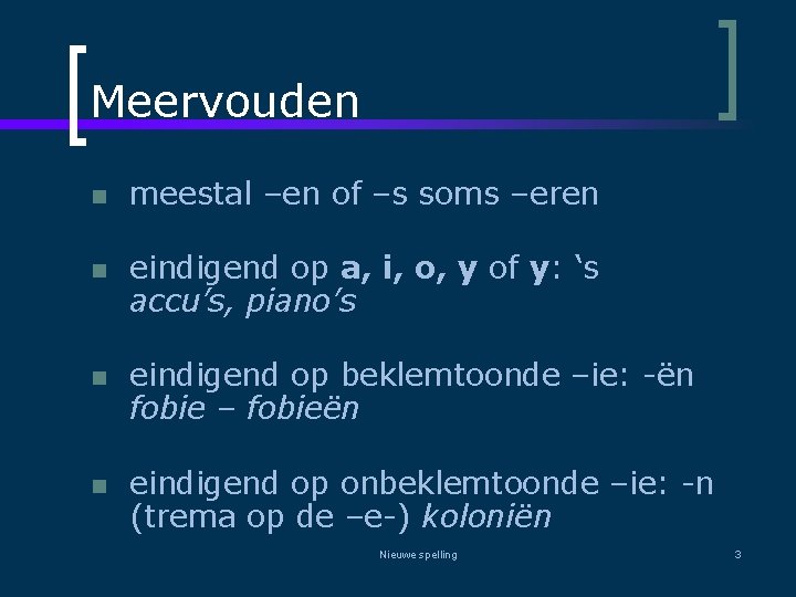 Meervouden n n meestal –en of –s soms –eren eindigend op a, i, o,