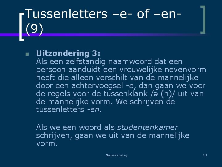 Tussenletters –e- of –en(9) n Uitzondering 3: Als een zelfstandig naamwoord dat een persoon