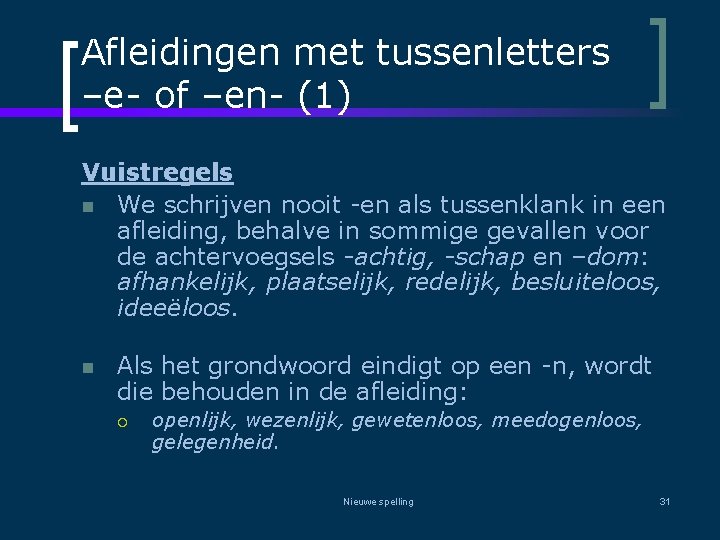 Afleidingen met tussenletters –e- of –en- (1) Vuistregels n We schrijven nooit -en als