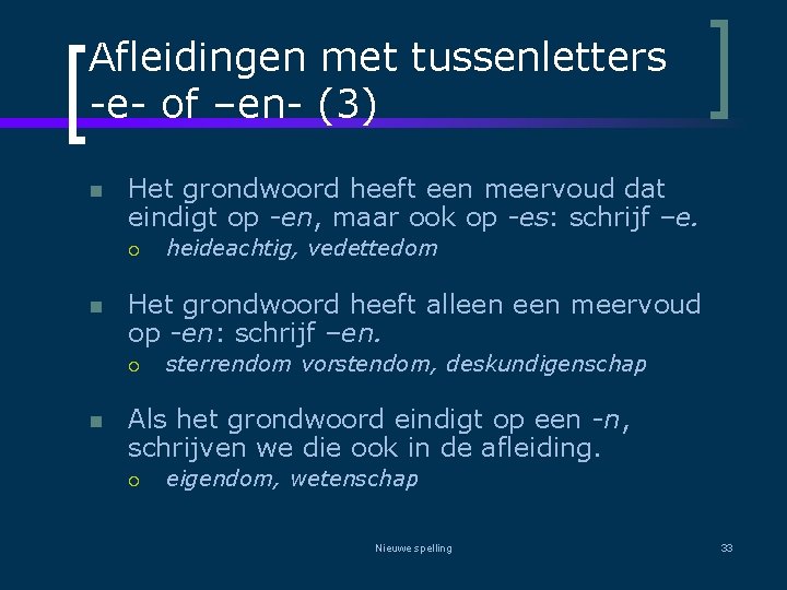 Afleidingen met tussenletters -e- of –en- (3) n Het grondwoord heeft een meervoud dat