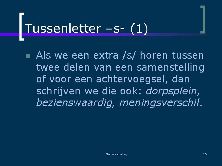 Tussenletter –s- (1) n Als we een extra /s/ horen tussen twee delen van
