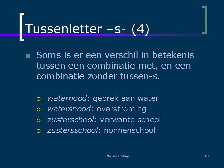 Tussenletter –s- (4) n Soms is er een verschil in betekenis tussen een combinatie