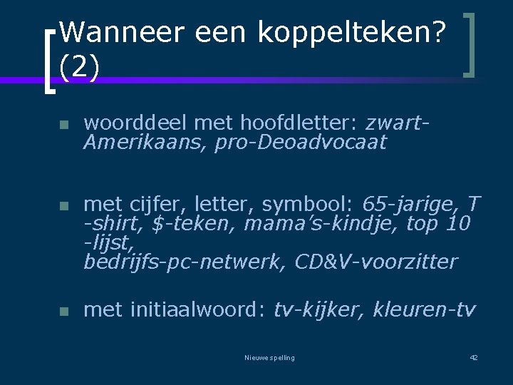 Wanneer een koppelteken? (2) n n n woorddeel met hoofdletter: zwart. Amerikaans, pro-Deoadvocaat met