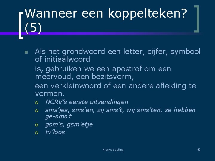 Wanneer een koppelteken? (5) n Als het grondwoord een letter, cijfer, symbool of initiaalwoord