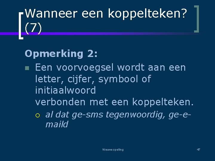 Wanneer een koppelteken? (7) Opmerking 2: n Een voorvoegsel wordt aan een letter, cijfer,