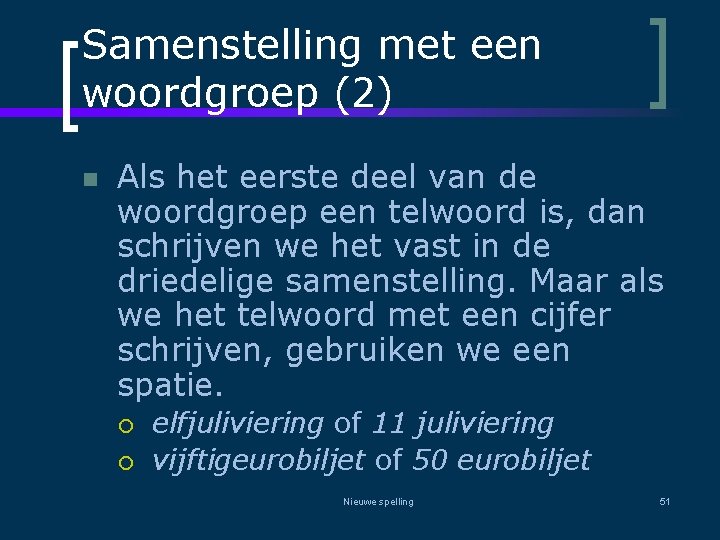 Samenstelling met een woordgroep (2) n Als het eerste deel van de woordgroep een