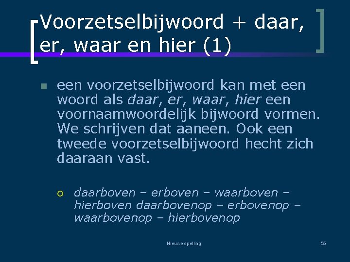 Voorzetselbijwoord + daar, er, waar en hier (1) n een voorzetselbijwoord kan met een