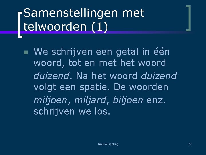 Samenstellingen met telwoorden (1) n We schrijven een getal in één woord, tot en