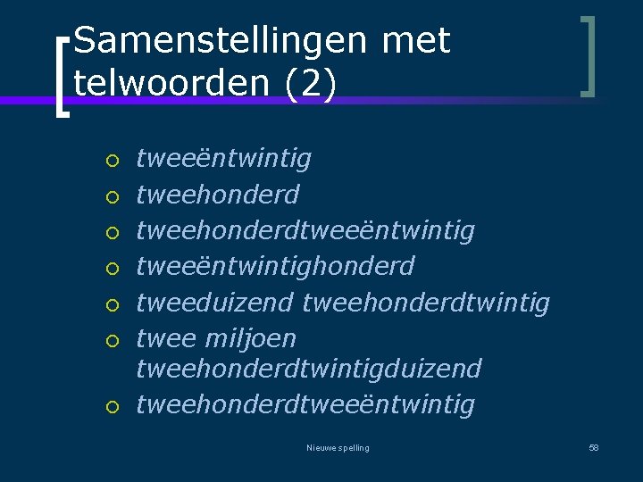 Samenstellingen met telwoorden (2) ¡ ¡ ¡ ¡ tweeëntwintig tweehonderdtweeëntwintighonderd tweeduizend tweehonderdtwintig twee miljoen