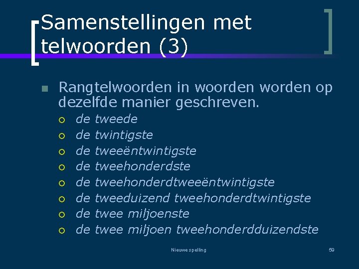 Samenstellingen met telwoorden (3) n Rangtelwoorden in woorden worden op dezelfde manier geschreven. ¡