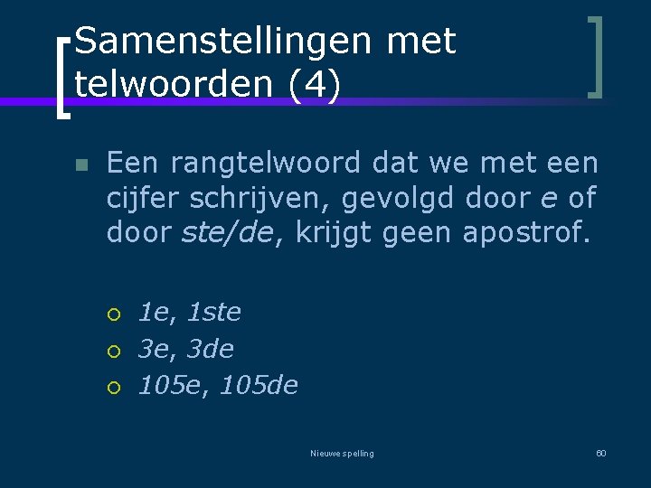Samenstellingen met telwoorden (4) n Een rangtelwoord dat we met een cijfer schrijven, gevolgd