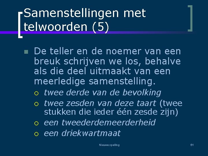 Samenstellingen met telwoorden (5) n De teller en de noemer van een breuk schrijven