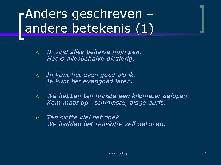 Anders geschreven – andere betekenis (1) ¡ ¡ Ik vind alles behalve mijn pen.