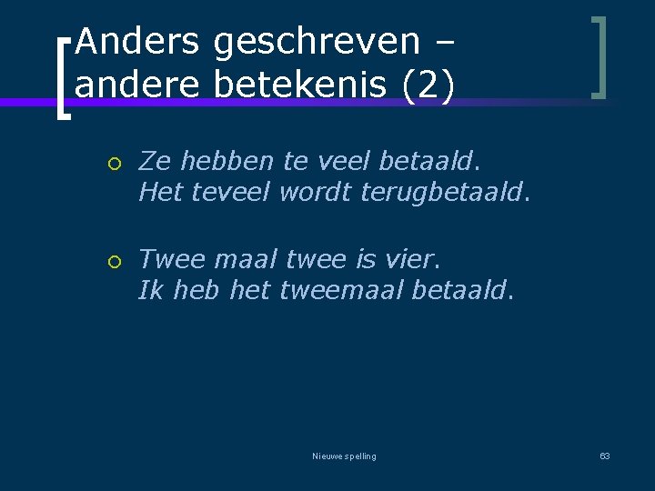 Anders geschreven – andere betekenis (2) ¡ ¡ Ze hebben te veel betaald. Het