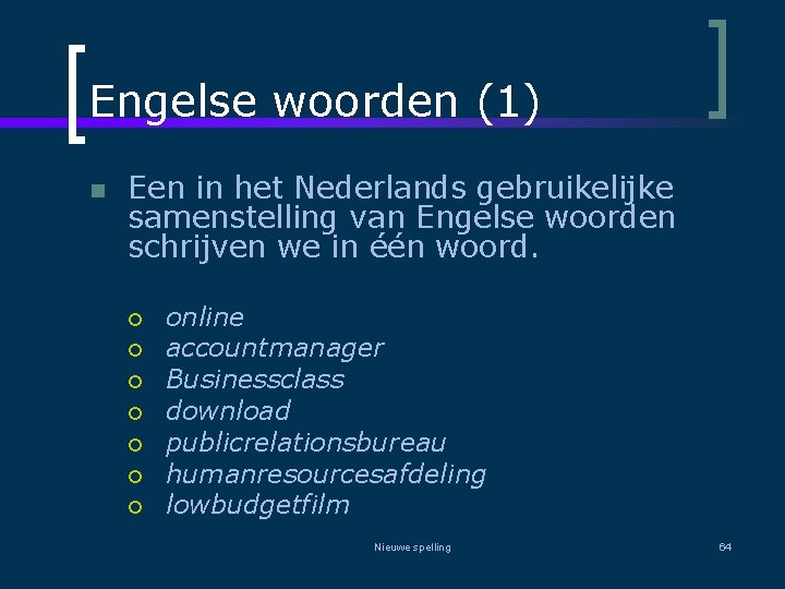 Engelse woorden (1) n Een in het Nederlands gebruikelijke samenstelling van Engelse woorden schrijven