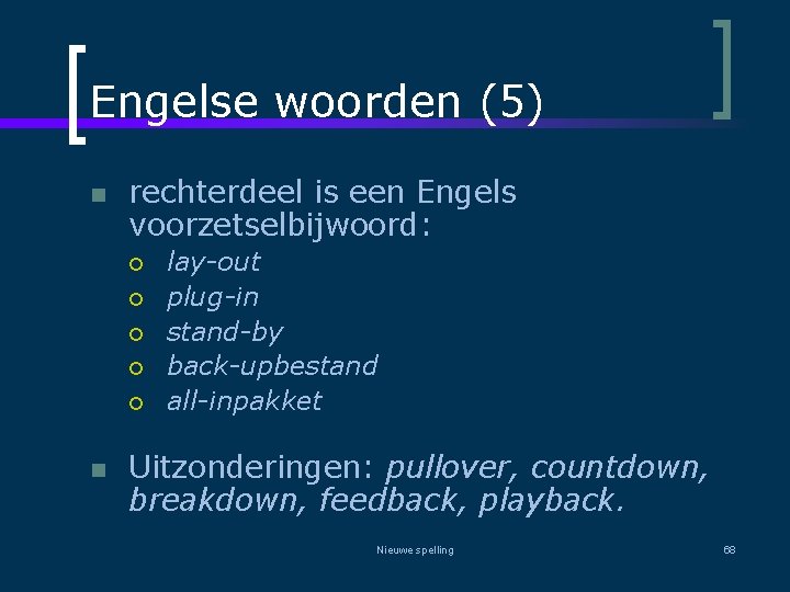 Engelse woorden (5) n rechterdeel is een Engels voorzetselbijwoord: ¡ ¡ ¡ n lay-out