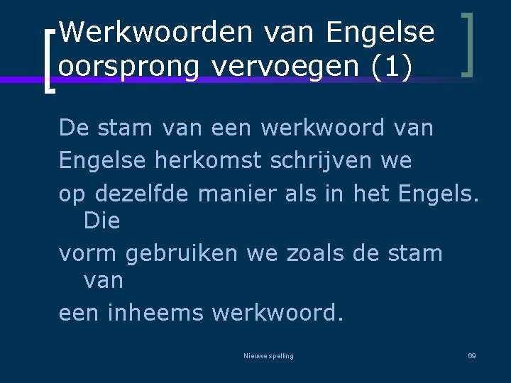 Werkwoorden van Engelse oorsprong vervoegen (1) De stam van een werkwoord van Engelse herkomst