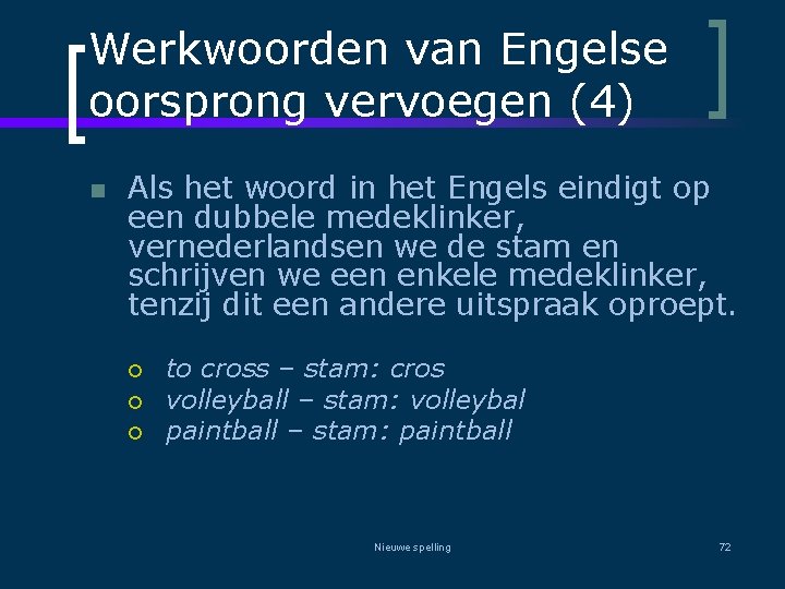 Werkwoorden van Engelse oorsprong vervoegen (4) n Als het woord in het Engels eindigt