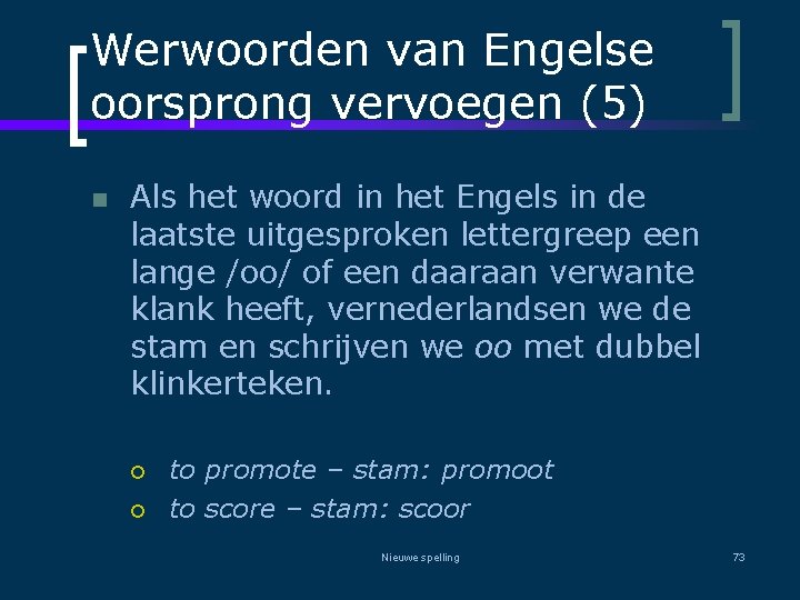 Werwoorden van Engelse oorsprong vervoegen (5) n Als het woord in het Engels in