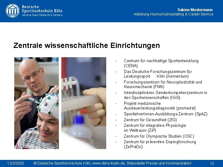 Sabine Mustermann Abteilung Hochschulmarketing & Career Service Zentrale wissenschaftliche Einrichtungen - 12/3/2020 Centrum für