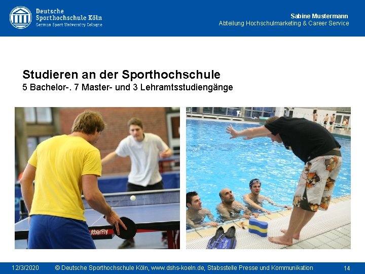 Sabine Mustermann Abteilung Hochschulmarketing & Career Service Studieren an der Sporthochschule 5 Bachelor-. 7