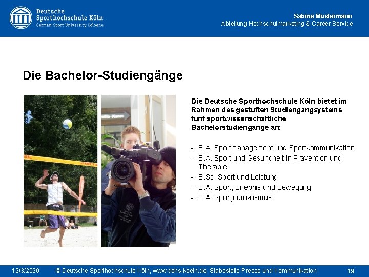 Sabine Mustermann Abteilung Hochschulmarketing & Career Service Die Bachelor-Studiengänge Die Deutsche Sporthochschule Köln bietet